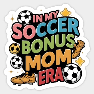 Soccer-Lover Bonus Moms In My Soccer Bonus Mom Era Sticker